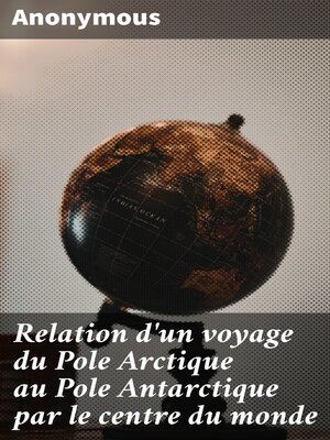 cover image of Relation d'un voyage du Pole Arctique au Pole Antarctique par le centre du monde